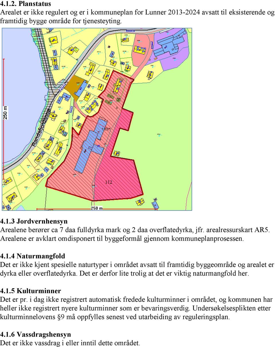 4 Naturmangfold Det er ikke kjent spesielle naturtyper i området avsatt til framtidig byggeområde og arealet er dyrka eller overflatedyrka.