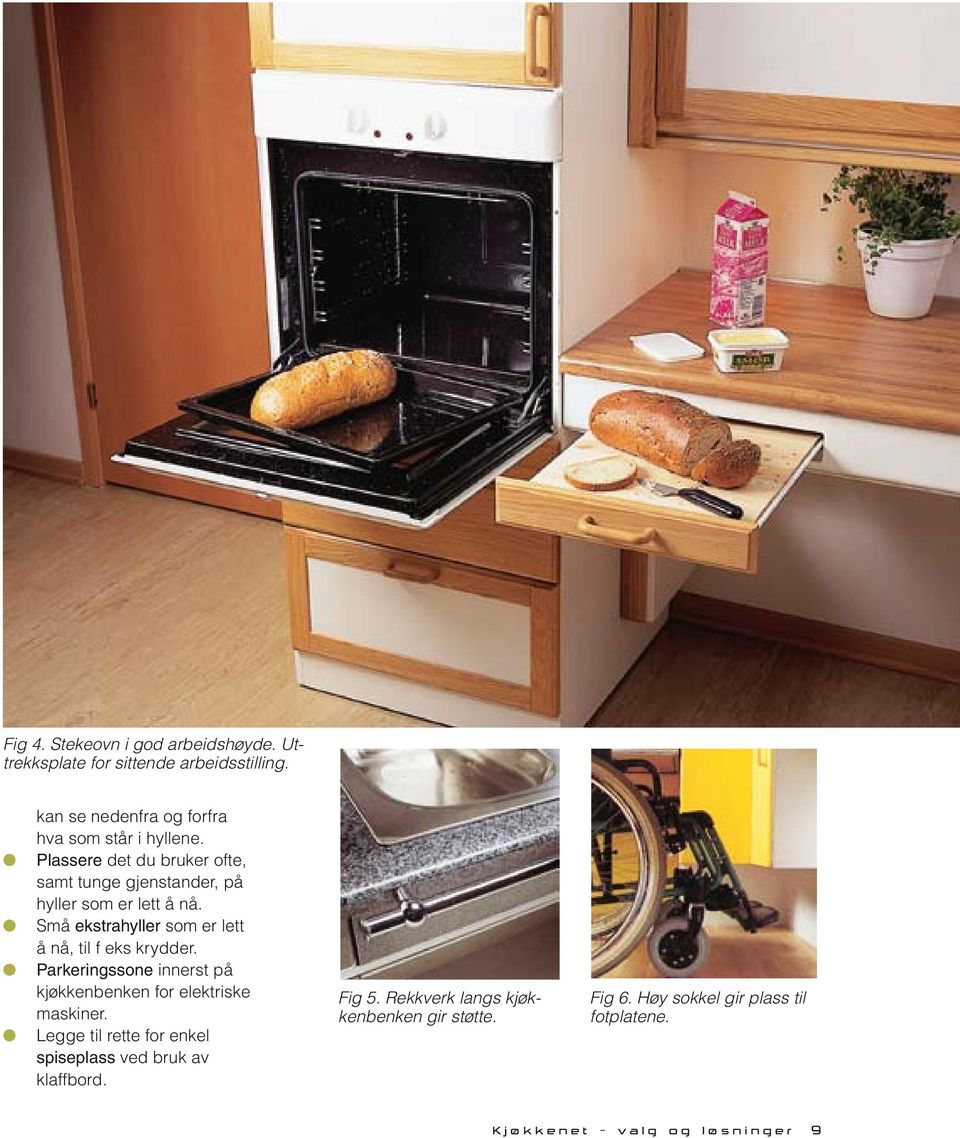 Parkeringssone innerst på kjøkkenbenken for elektriske maskiner. Legge til rette for enkel spiseplass ved bruk av klaffbord. Fig 5.