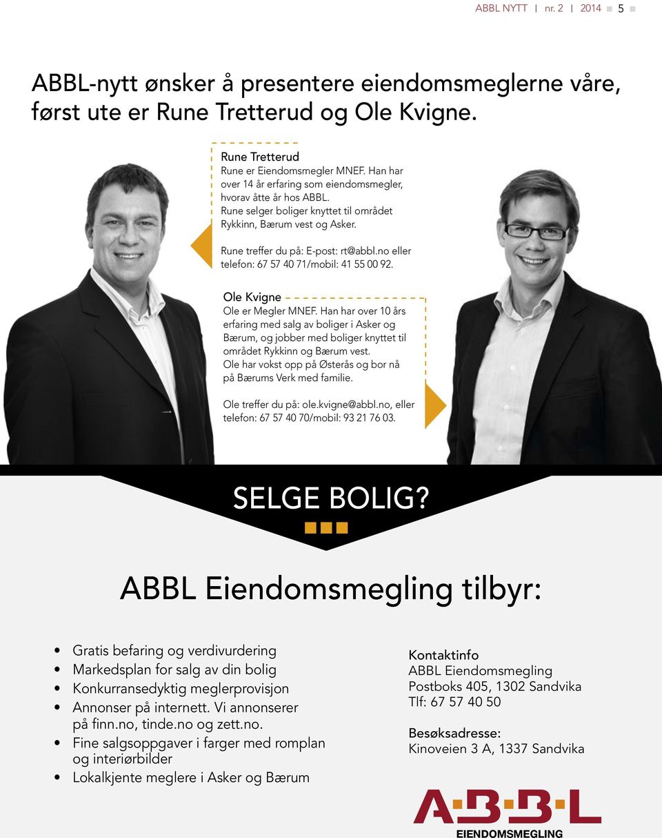 no eller telefon: 67 57 40 71/mobil: 41 55 00 92. Ole Kvigne Ole er Megler MNEF.