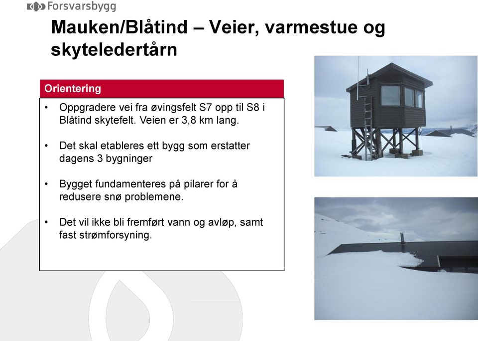 Det skal etableres ett bygg som erstatter dagens 3 bygninger Bygget fundamenteres på