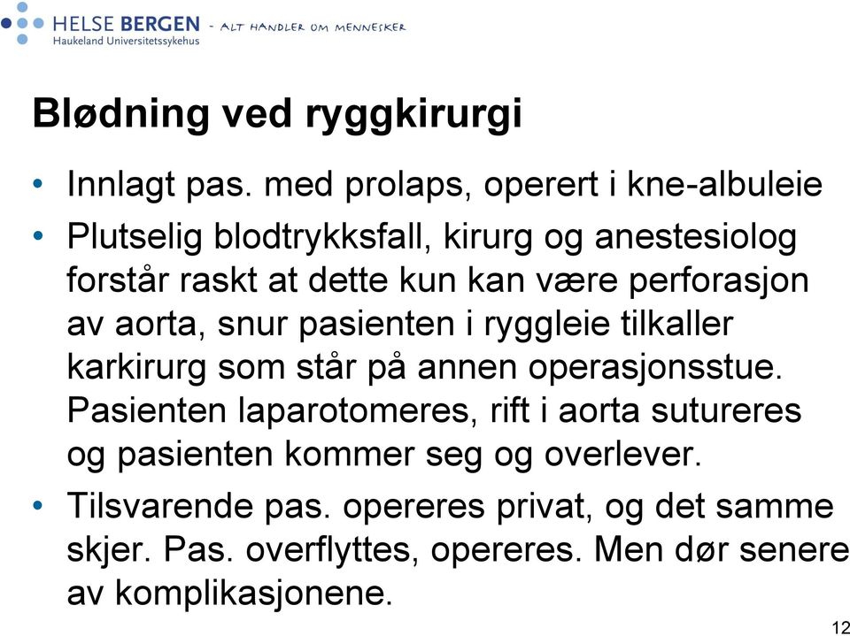 være perforasjon av aorta, snur pasienten i ryggleie tilkaller karkirurg som står på annen operasjonsstue.