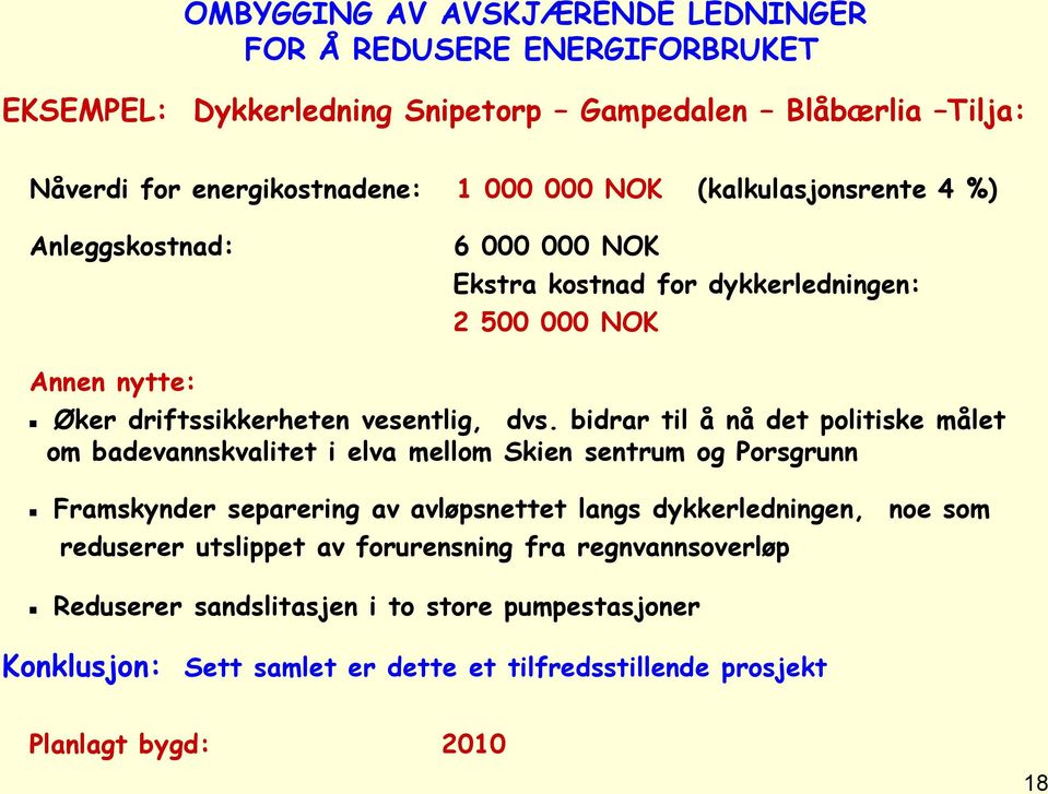 bidrar til å nå det politiske målet om badevannskvalitet i elva mellom Skien sentrum og Porsgrunn Framskynder separering av avløpsnettet langs dykkerledningen, noe som