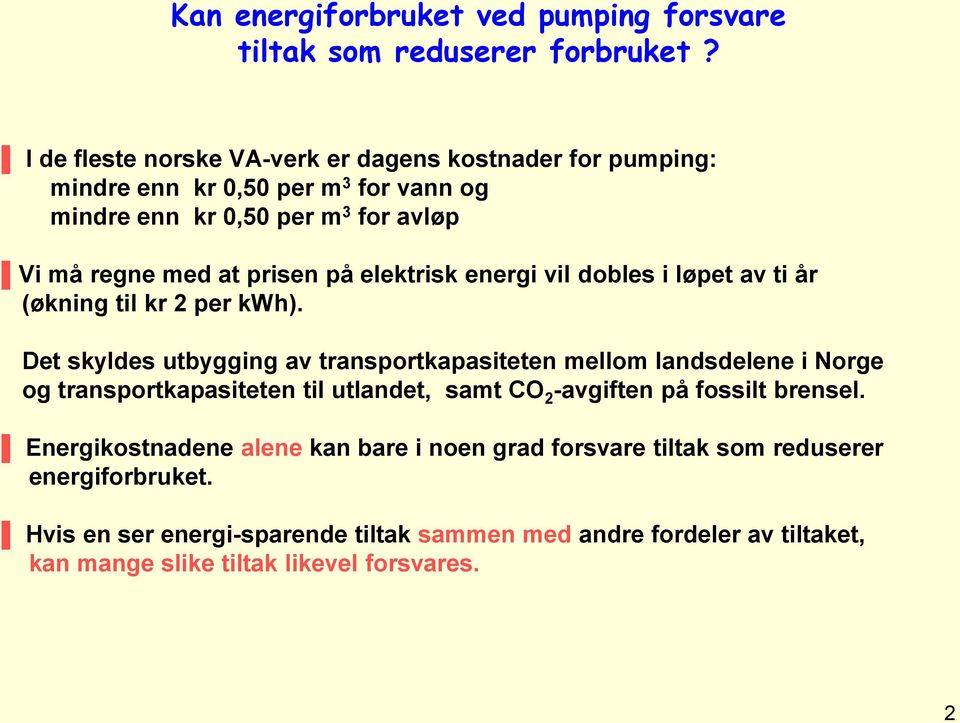 elektrisk energi vil dobles i løpet av ti år (økning til kr 2 per kwh).