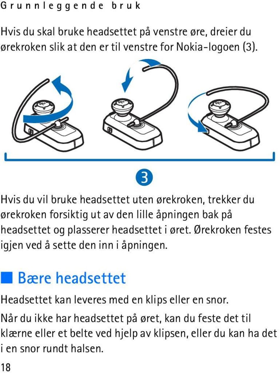 headsettet i øret. Ørekroken festes igjen ved å sette den inn i åpningen.