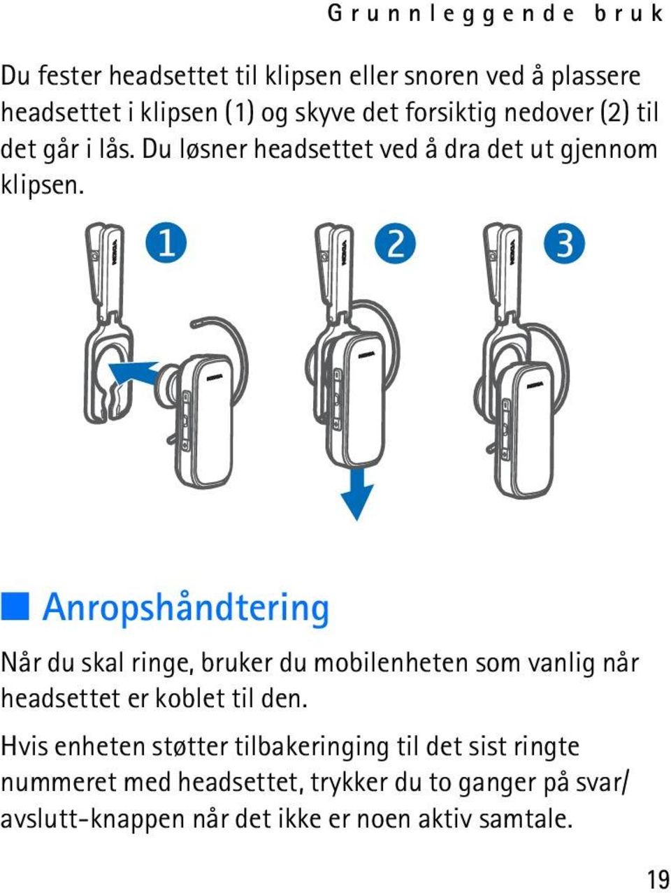 Anropshåndtering Når du skal ringe, bruker du mobilenheten som vanlig når headsettet er koblet til den.