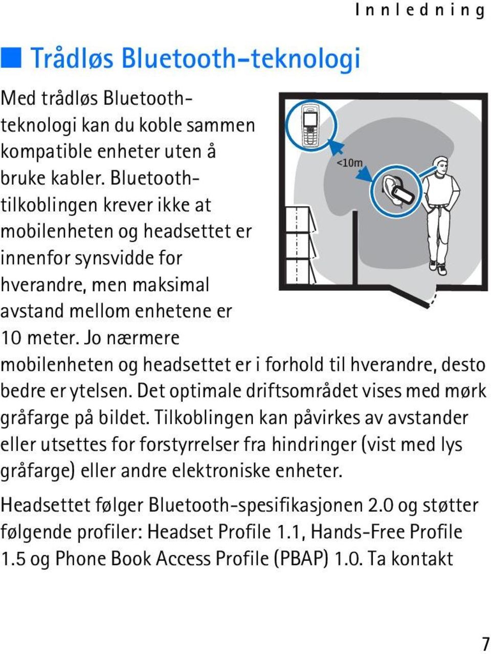 Jo nærmere mobilenheten og headsettet er i forhold til hverandre, desto bedre er ytelsen. Det optimale driftsområdet vises med mørk gråfarge på bildet.