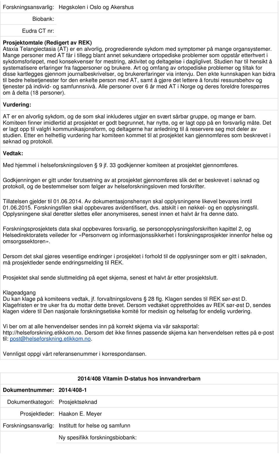 Studien har til hensikt å systematisere erfaringer fra fagpersoner og brukere.