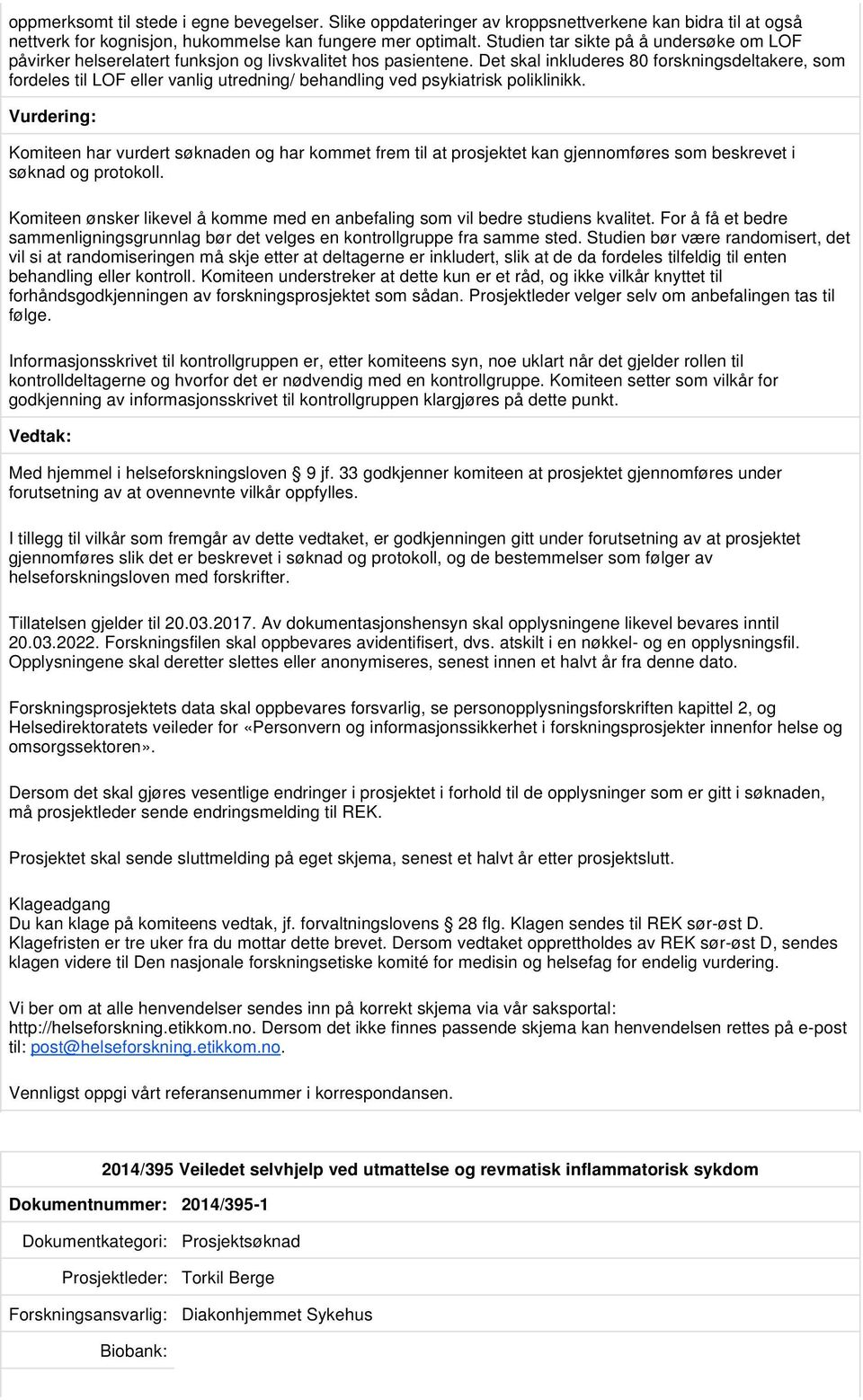 Det skal inkluderes 80 forskningsdeltakere, som fordeles til LOF eller vanlig utredning/ behandling ved psykiatrisk poliklinikk.