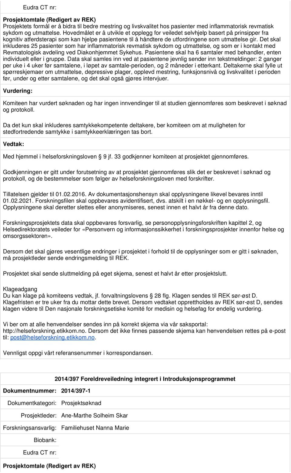 Det skal inkluderes 25 pasienter som har inflammatorisk revmatisk sykdom og utmattelse, og som er i kontakt med Revmatologisk avdeling ved Diakonhjemmet Sykehus.