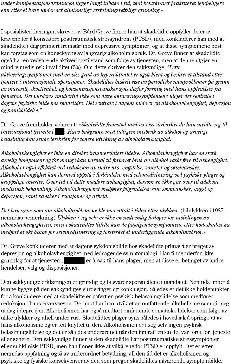 primært fremstår med depressive symptomer, og at disse symptomene best kan forstås som en konsekvens av langvarig alkoholmisbruk. Dr.