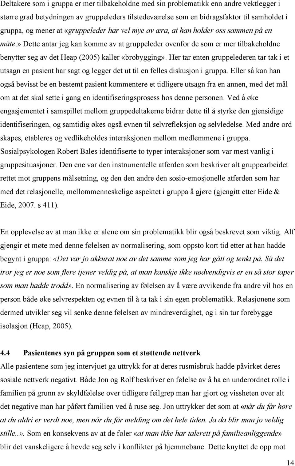 » Dette antar jeg kan komme av at gruppeleder ovenfor de som er mer tilbakeholdne benytter seg av det Heap (2005) kaller «brobygging».