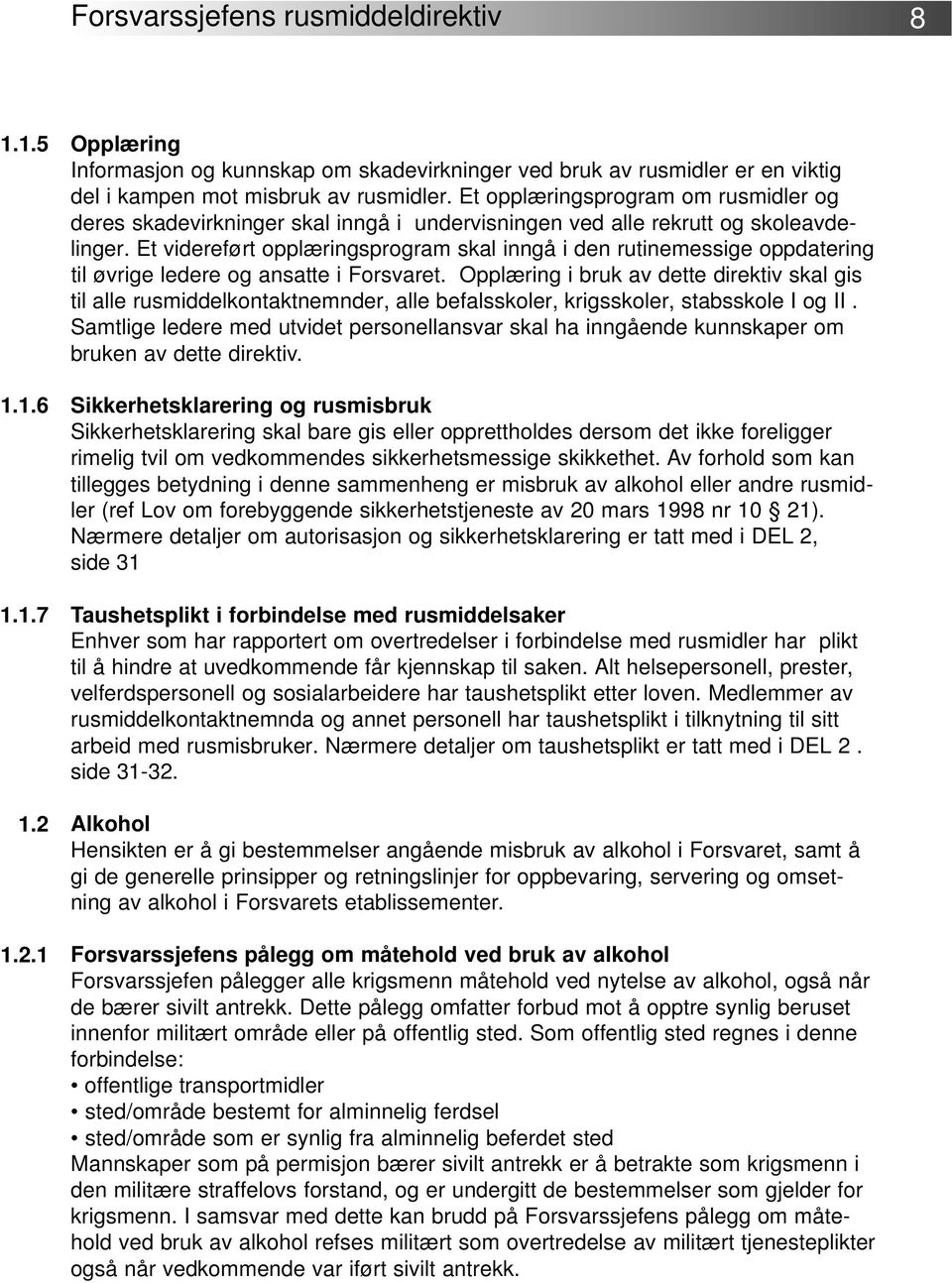 Et videreført opplæringsprogram skal inngå i den rutinemessige oppdatering til øvrige ledere og ansatte i Forsvaret.