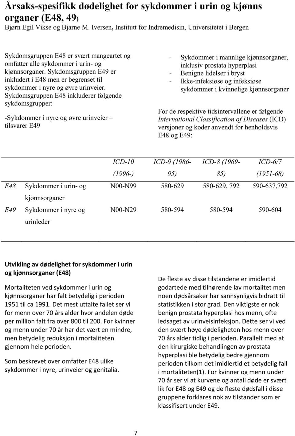 Sykdomsgruppen E49 er inkludert i E48 men er begrenset til sykdommer i nyre og øvre urinveier.