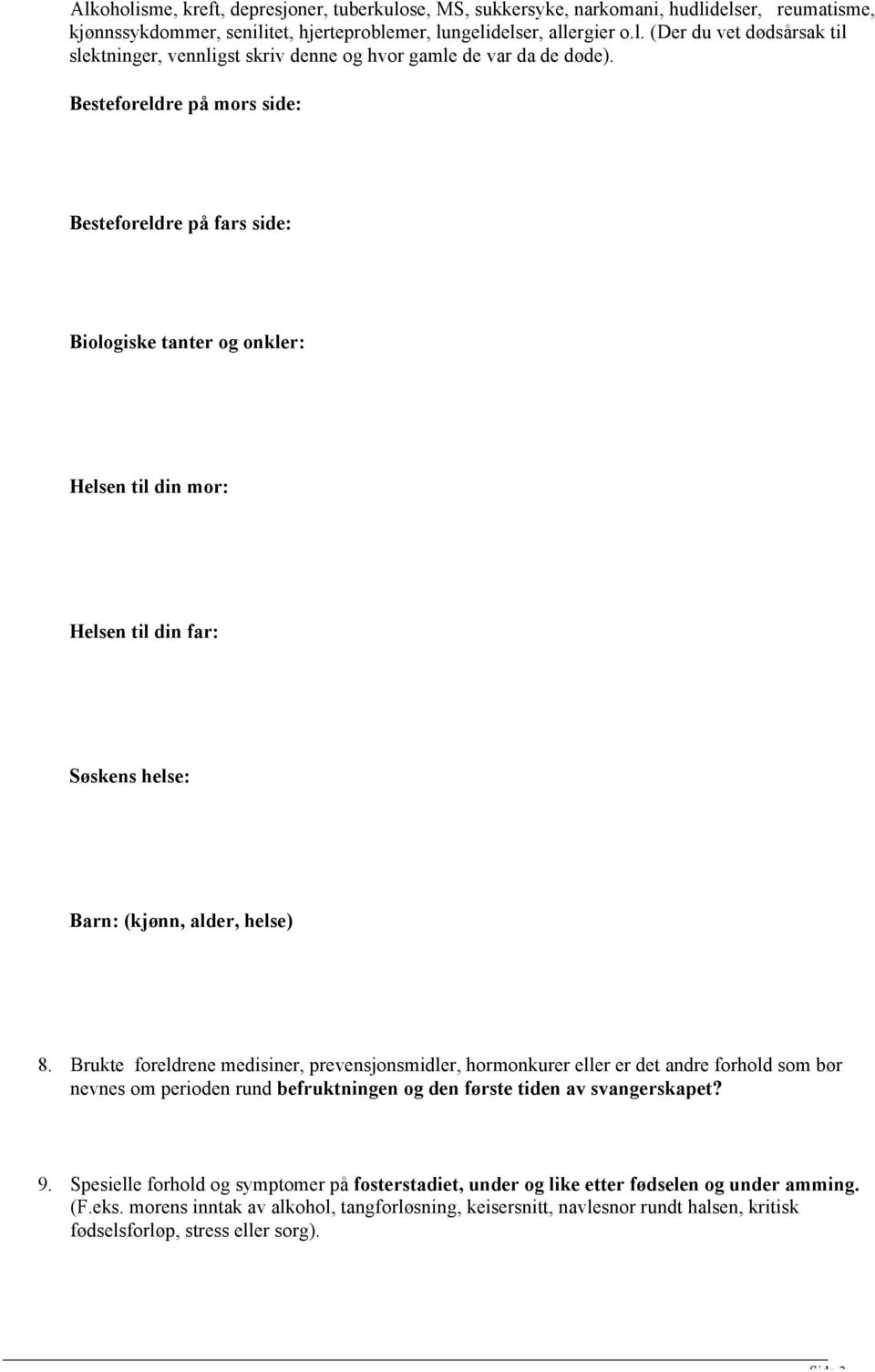 Brukte foreldrene medisiner, prevensjonsmidler, hormonkurer eller er det andre forhold som bør nevnes om perioden rund befruktningen og den første tiden av svangerskapet? 9.