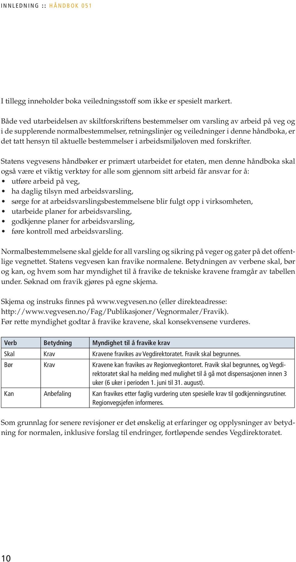 aktuelle bestemmelser i arbeidsmiljøloven med forskrifter.