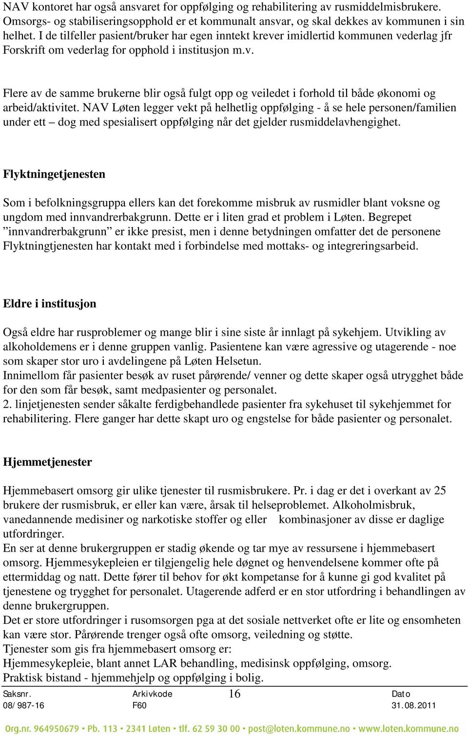 NAV Løten legger vekt på helhetlig oppfølging - å se hele personen/familien under ett dog med spesialisert oppfølging når det gjelder rusmiddelavhengighet.