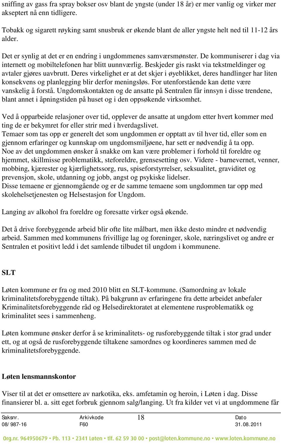 De kommuniserer i dag via internett og mobiltelefonen har blitt uunnværlig. Beskjeder gis raskt via tekstmeldinger og avtaler gjøres uavbrutt.