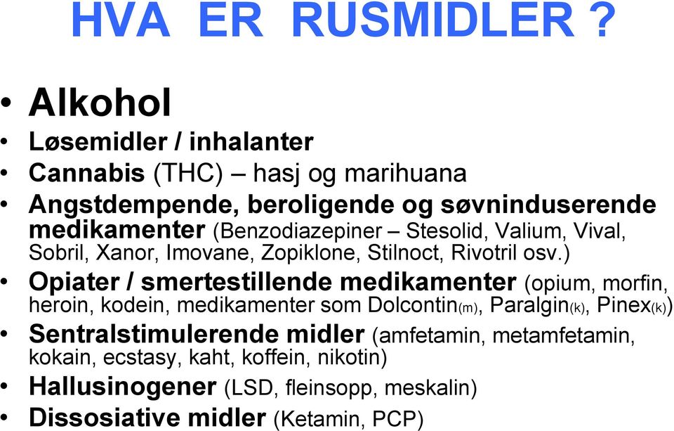 (Benzodiazepiner Stesolid, Valium, Vival, Sobril, Xanor, Imovane, Zopiklone, Stilnoct, Rivotril osv.