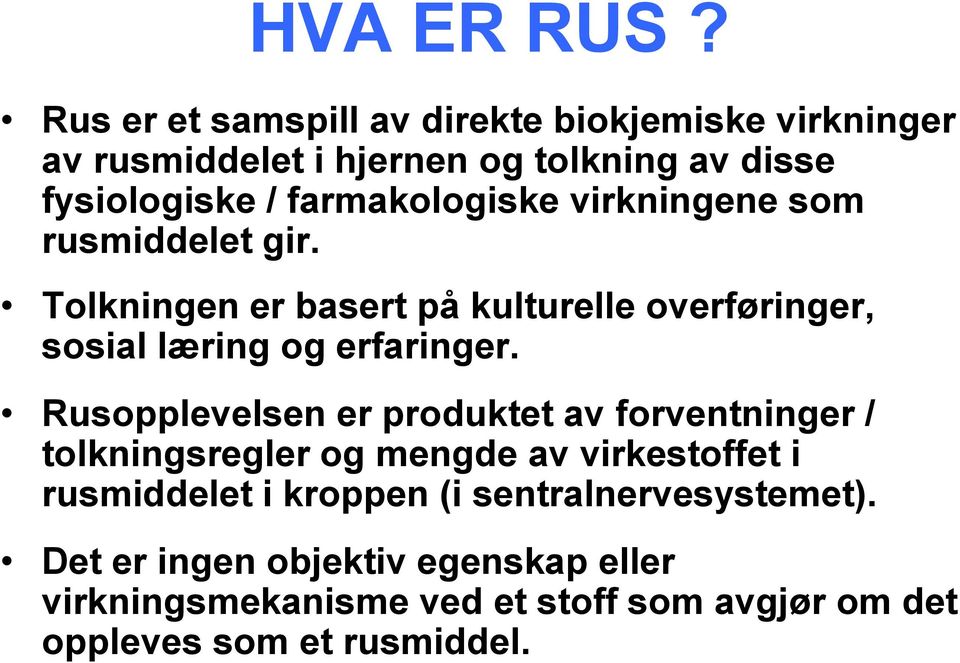 farmakologiske virkningene som rusmiddelet gir. Tolkningen er basert på kulturelle overføringer, sosial læring og erfaringer.