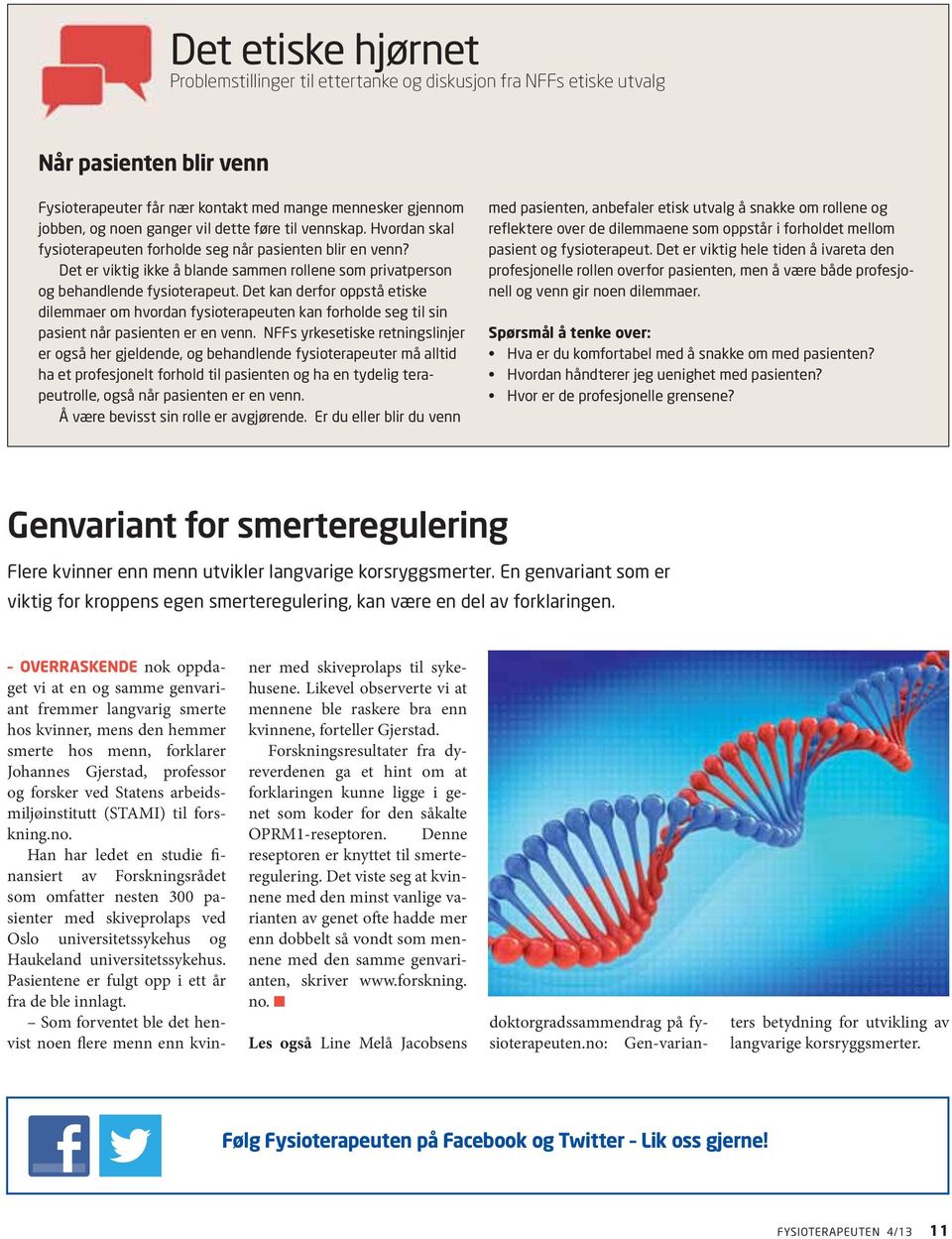 Det kan derfor oppstå etiske dilemmaer om hvordan fysioterapeuten kan forholde seg til sin pasient når pasienten er en venn.