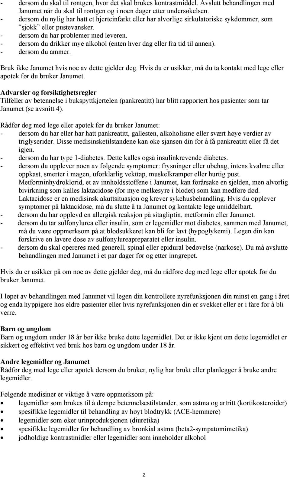 - dersom du drikker mye alkohol (enten hver dag eller fra tid til annen). - dersom du ammer. Bruk ikke Janumet hvis noe av dette gjelder deg.