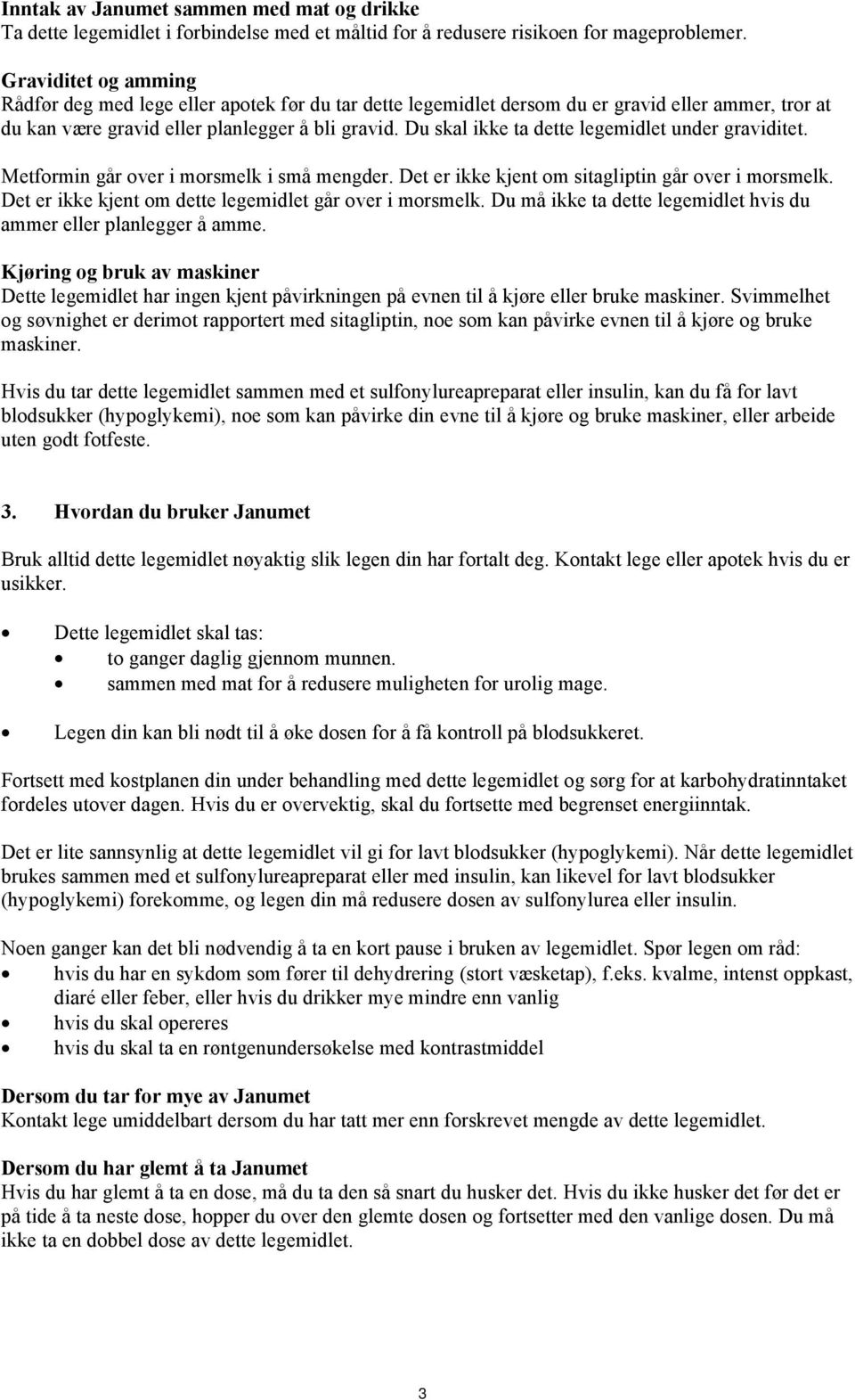 Du skal ikke ta dette legemidlet under graviditet. Metformin går over i morsmelk i små mengder. Det er ikke kjent om sitagliptin går over i morsmelk.