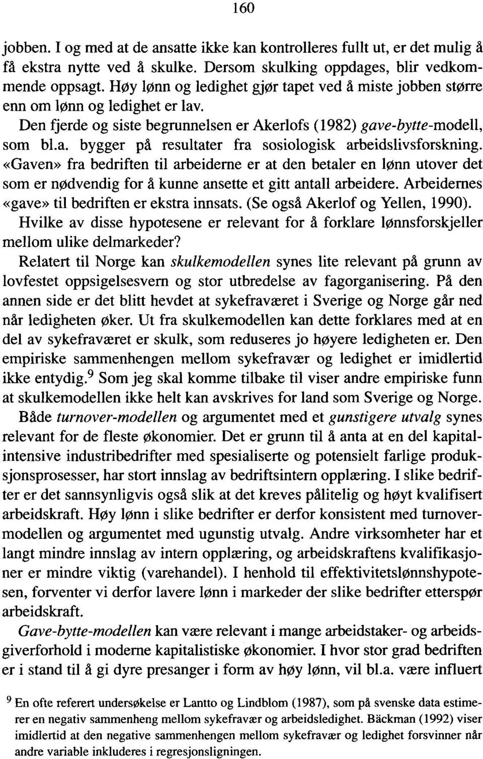 «Gaven» fra bedriften til arbeiderne er at den betaler en lønn utover det som er nødvendig for å kunne ansette et gitt antall arbeidere. Arbeidernes «gave» til bedriften er ekstra innsats.