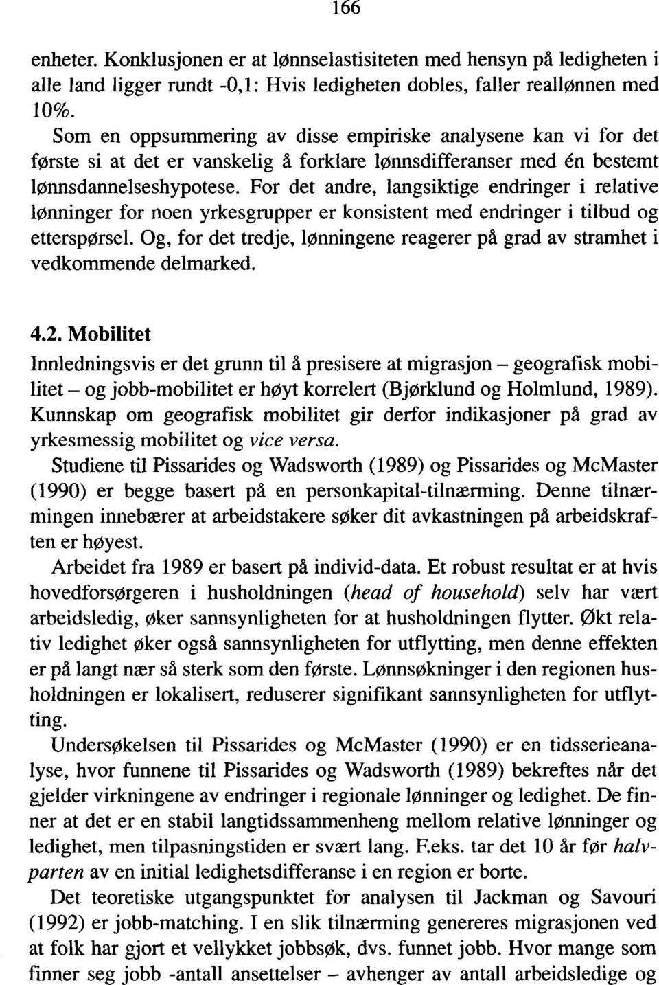 For det andre, langsiktige endringer i relative lønninger for noen yrkesgrupper er konsistent med endringer i tilbud og etterspørsel.