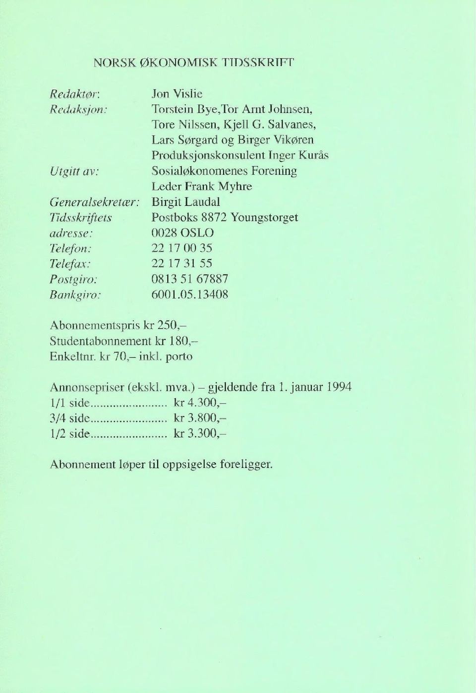 Tidsskriftets Postboks 8872 Youngstorget adresse: 0028 OSLO Telefon: 22 17 00 35 Telefax: 22 17 31 55 Postgiro: 0813 51 67887 Bankgiro: 6001.05.