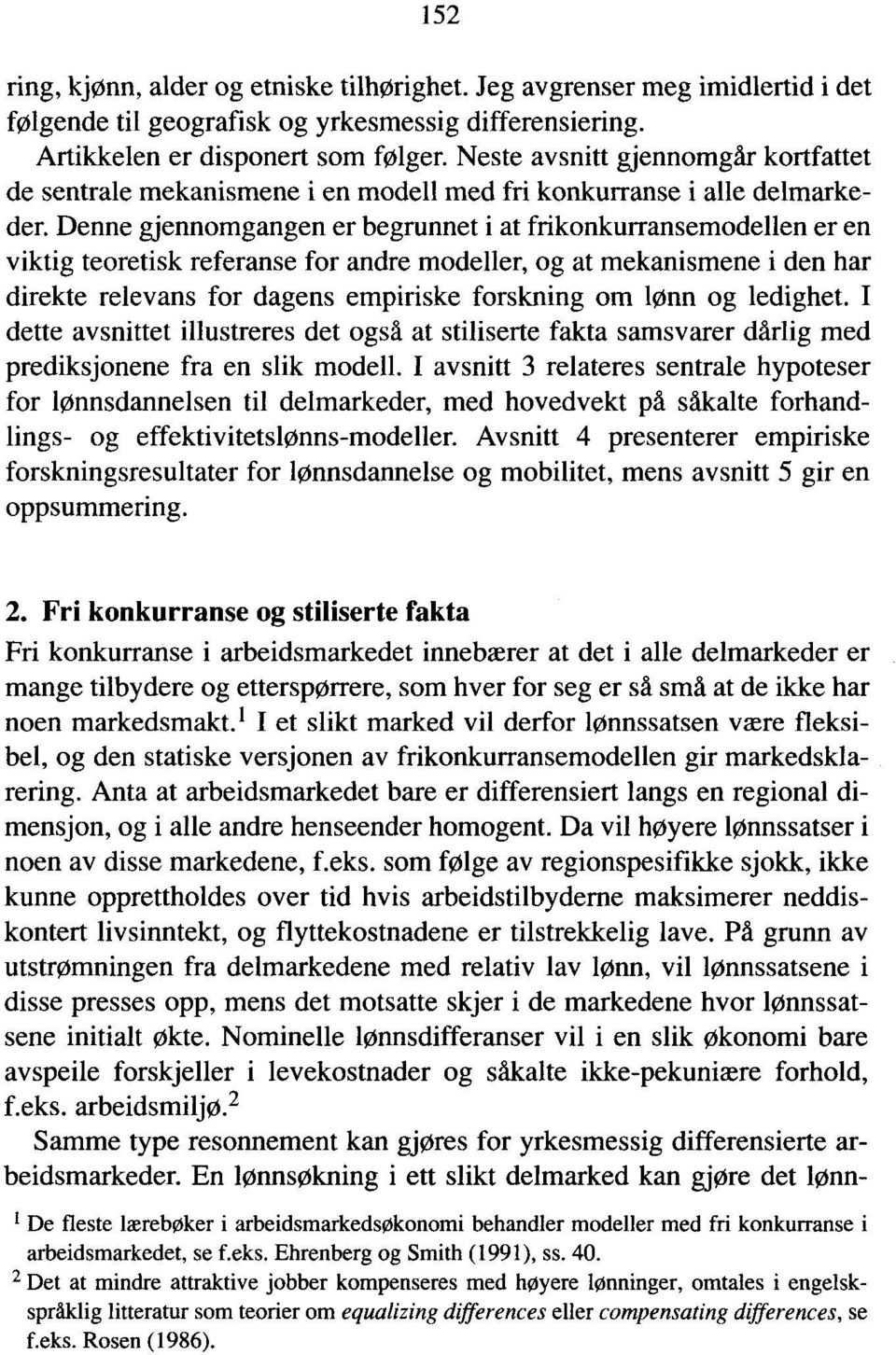 Denne gjennomgangen er begrunnet i at frikonkurransemodellen er en viktig teoretisk referanse for andre modeller, og at mekanismene i den har direkte relevans for dagens empiriske forskning om lønn