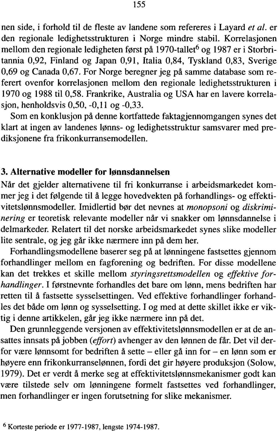 For Norge beregner jeg på samme database som referert ovenfor korrelasjonen mellom den regionale ledighetsstrukturen i 1970 og 1988 til 0,58.