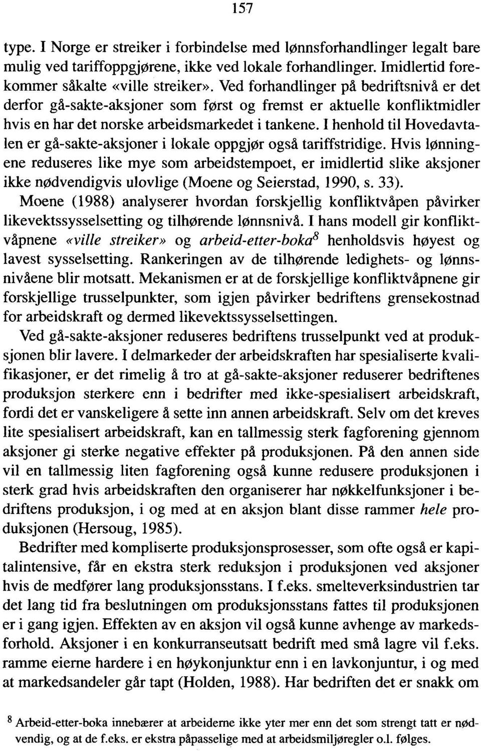 I henhold til Hovedavtalen er gå-sakte-aksjoner i lokale oppgjør også tariffstridige.