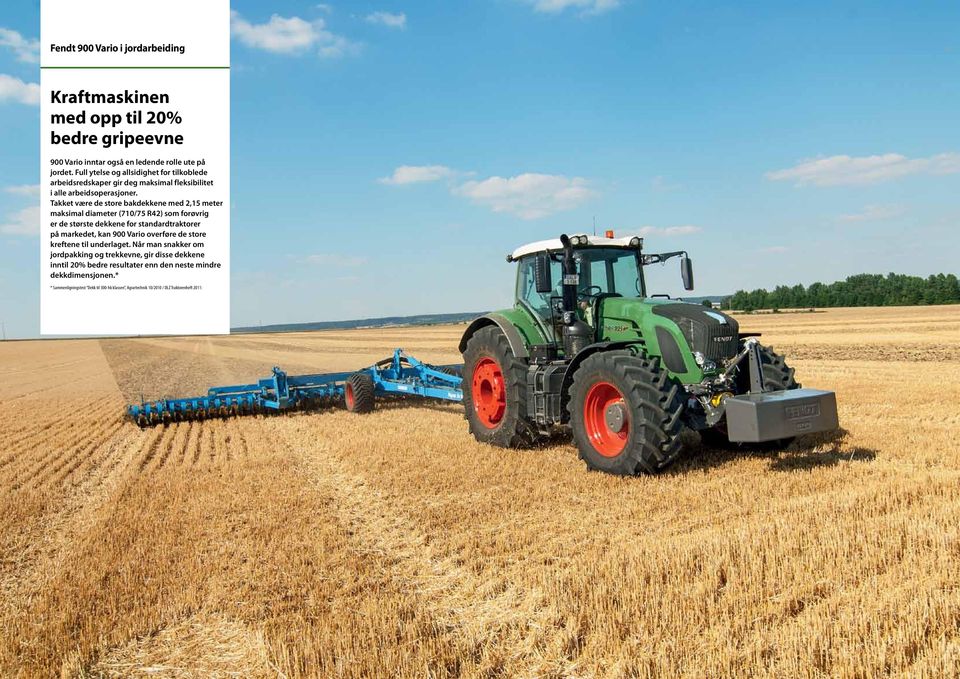 Takket være de store bakdekkene med 2,15 meter maksimal diameter (710/75 R42) som forøvrig er de største dekkene for standardtraktorer på markedet, kan 900 Vario overføre