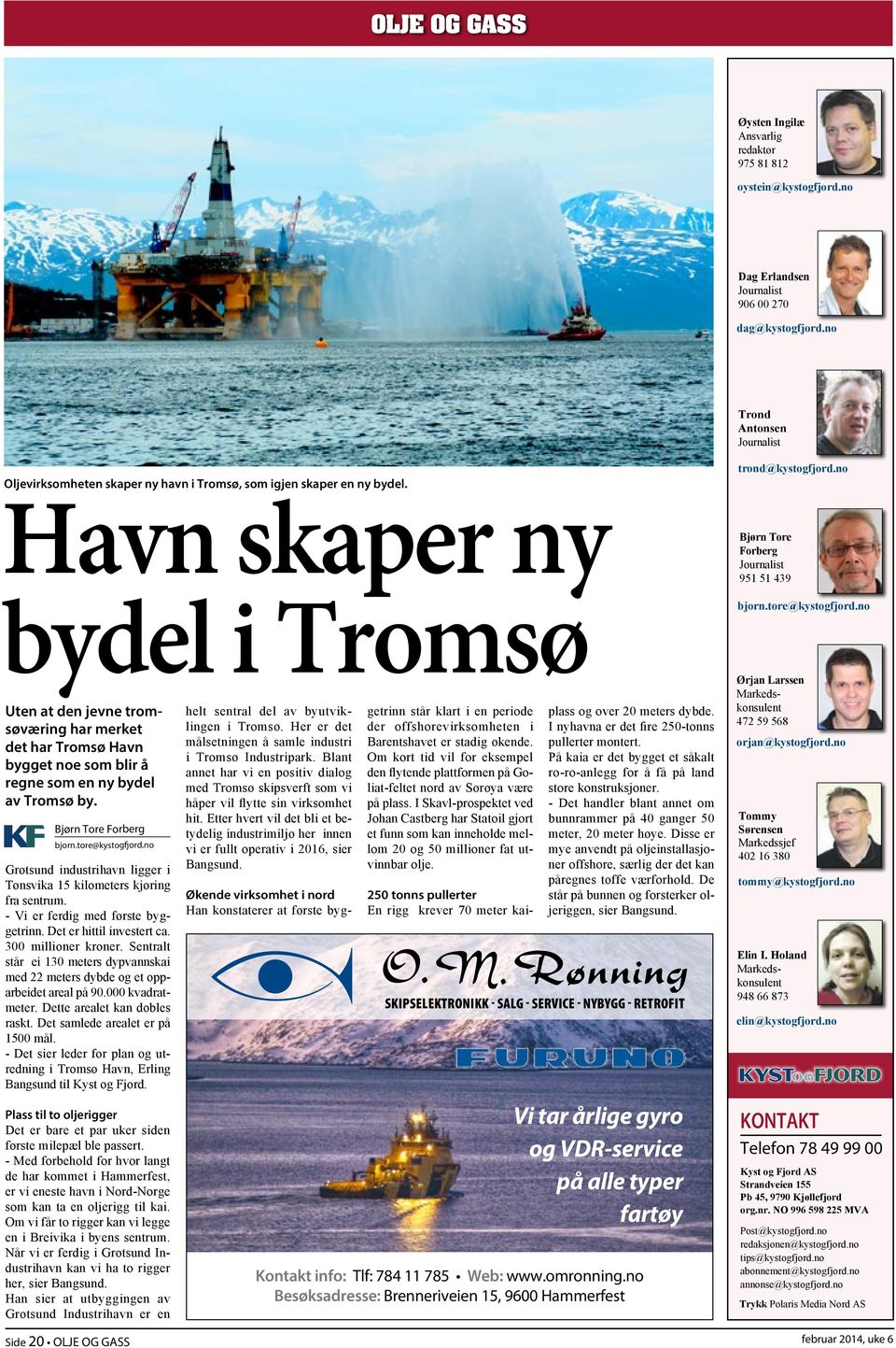 ny bydel i Tromsø Uten at den jevne tromsøværing har merket det har Tromsø Havn bygget noe som blir å regne som en ny bydel av Tromsø by. Bjørn Tore Forberg bjorn.tore@kystogfjord.