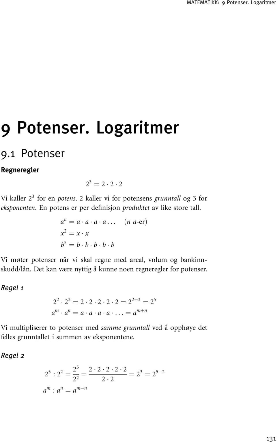 .. x 2 ¼ x x b 5 ¼ b b b b b ðn a-erþ Vi møter potenser når vi skal regne med areal, volum og bankinnskudd/lån.