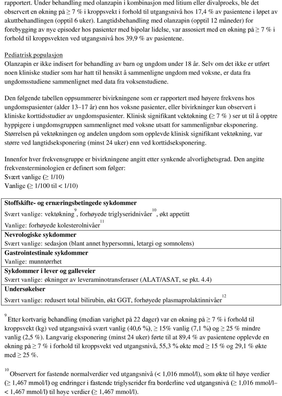 akuttbehandlingen (opptil 6 uker).