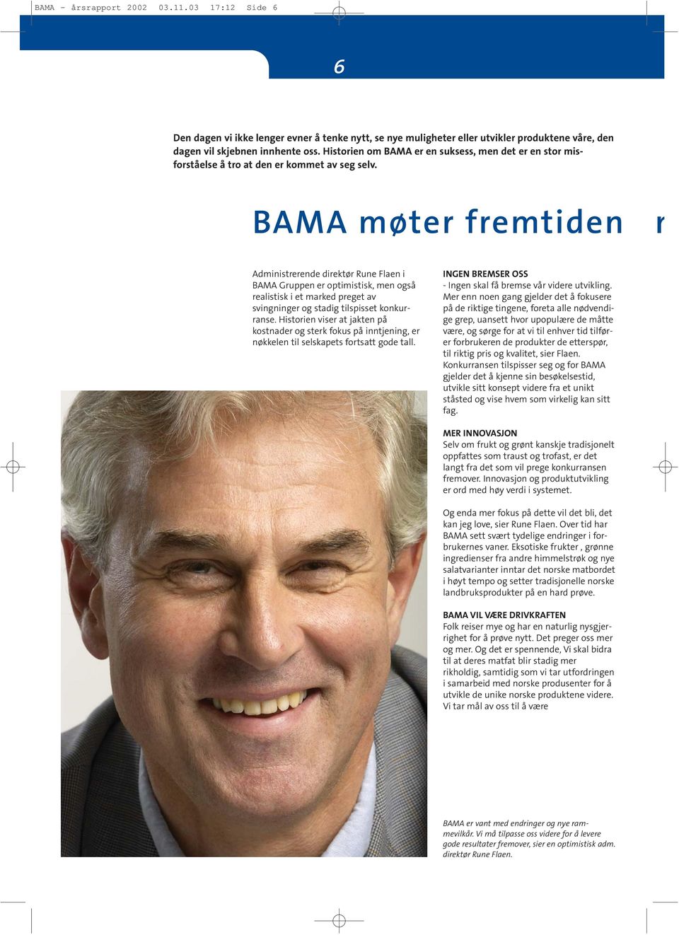 BAMA møter fremtiden m Administrerende direktør Rune Flaen i BAMA Gruppen er optimistisk, men også realistisk i et marked preget av svingninger og stadig tilspisset konkurranse.