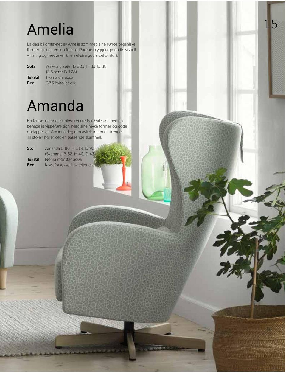 15 Sofa Amelia 3 seter B 203, H 83, D 88 (2,5 seter B 178) Tekstil Noma uni aqua Ben 376 hvitoljet eik Amanda En fantastisk god trinnløst regulerbar