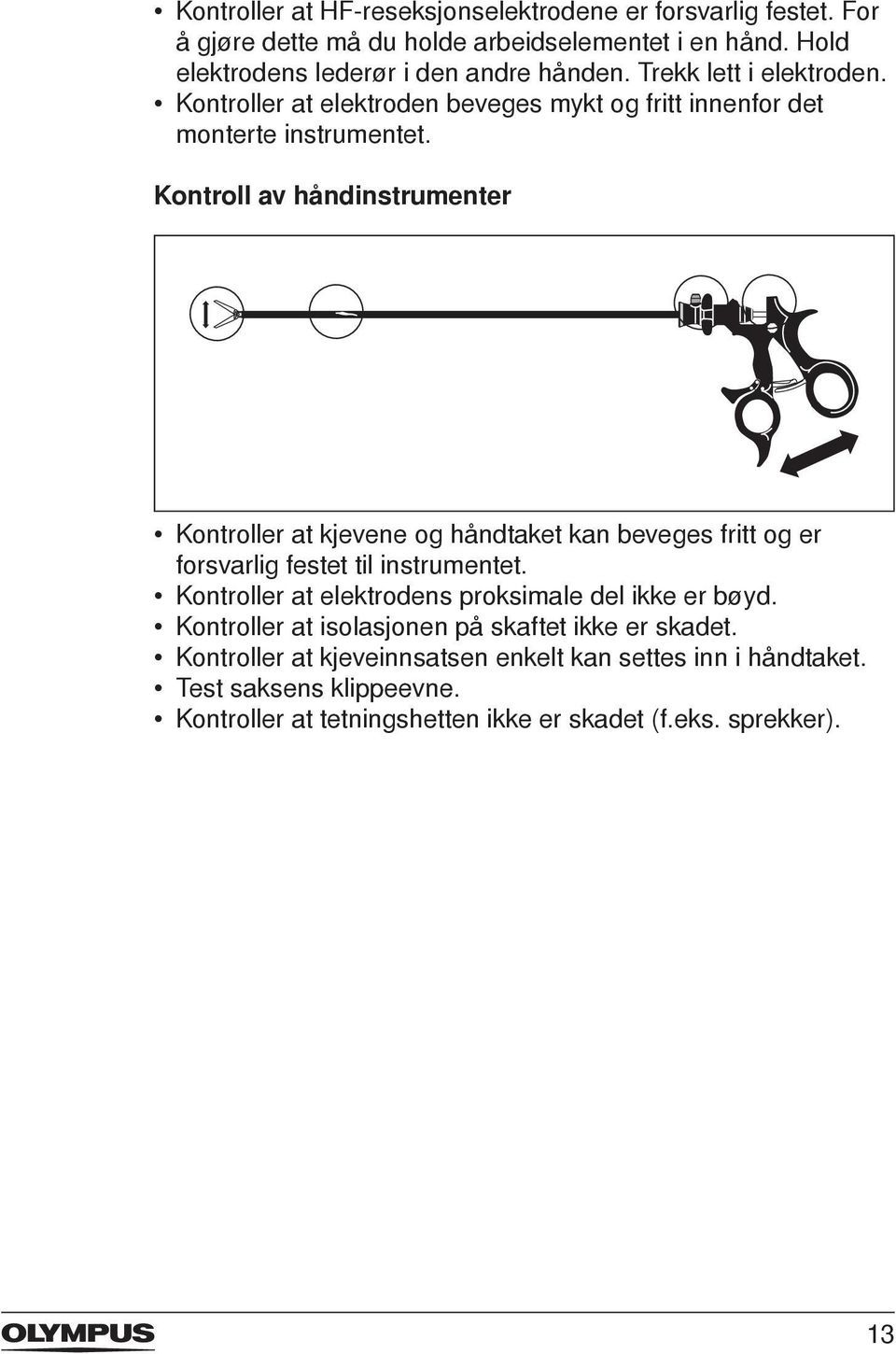 Kontroll av håndinstrumenter Kontroller at kjevene og håndtaket kan beveges fritt og er forsvarlig festet til instrumentet.