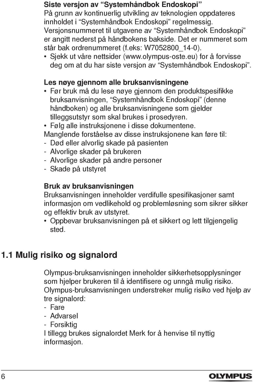 olympus-oste.eu) for å forvisse deg om at du har siste versjon av Systemhåndbok Endoskopi.