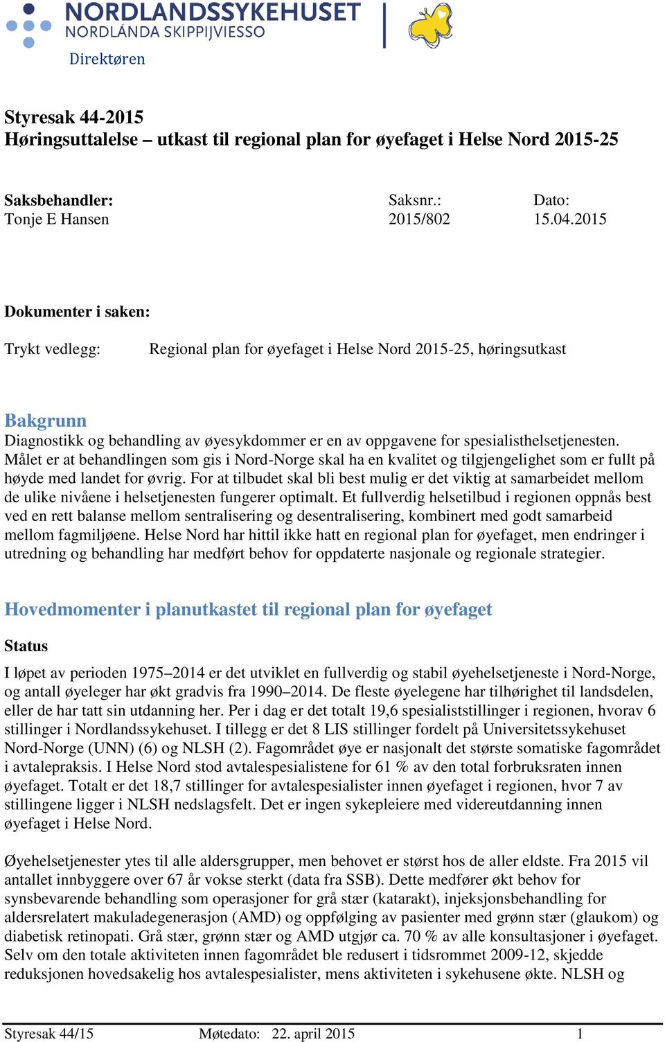 spesialisthelsetjenesten. Målet er at behandlingen som gis i Nord-Norge skal ha en kvalitet og tilgjengelighet som er fullt på høyde med landet for øvrig.