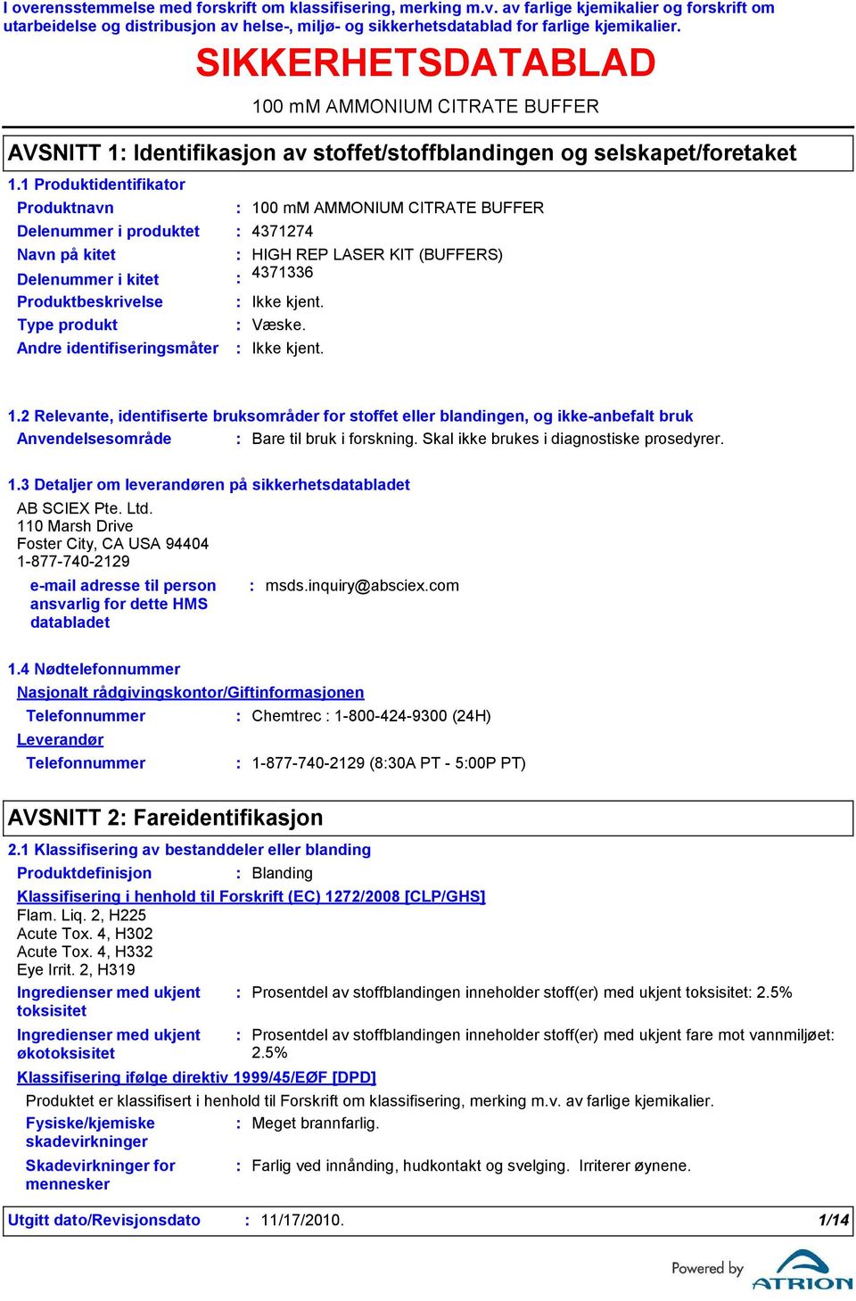 2 Relevante, identifiserte bruksområder for stoffet eller blandingen, og ikke-anbefalt bruk Anvendelsesområde Bare til bruk i forskning. Skal ikke brukes i diagnostiske prosedyrer. 1.