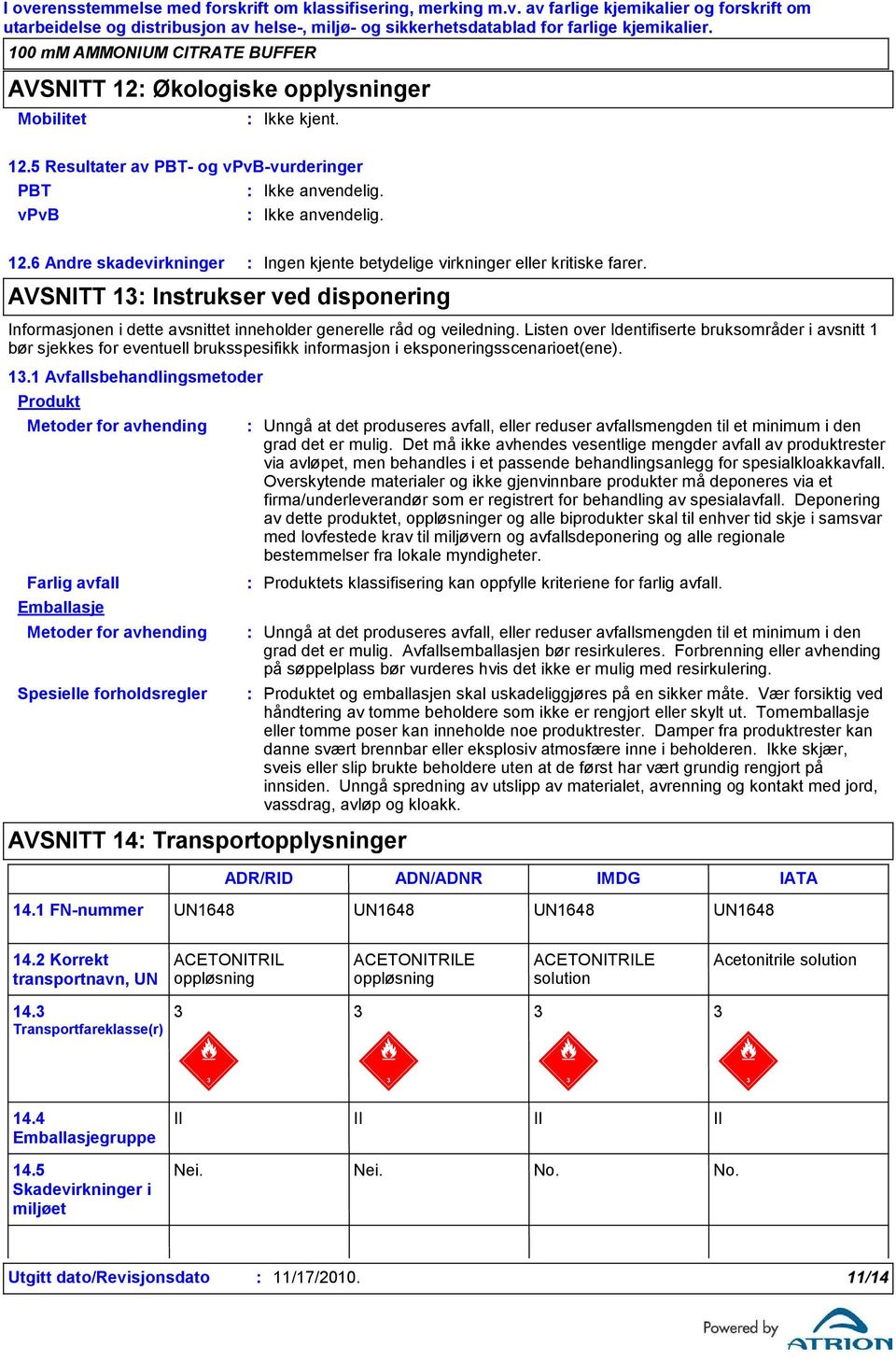 Listen over Identifiserte bruksområder i avsnitt 1 bør sjekkes for eventuell bruksspesifikk informasjon i eksponeringsscenarioet(ene). 13.