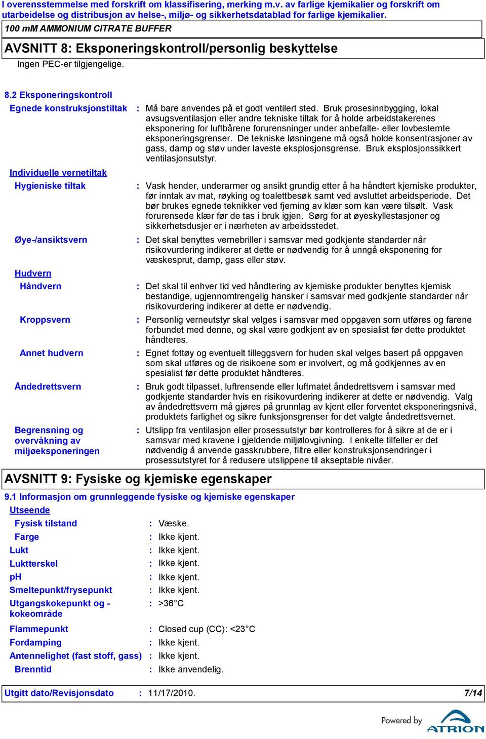 2 Eksponeringskontroll Egnede konstruksjonstiltak Individuelle vernetiltak Hygieniske tiltak Øye-/ansiktsvern Hudvern Håndvern Kroppsvern Annet hudvern Åndedrettsvern Begrensning og overvåkning av