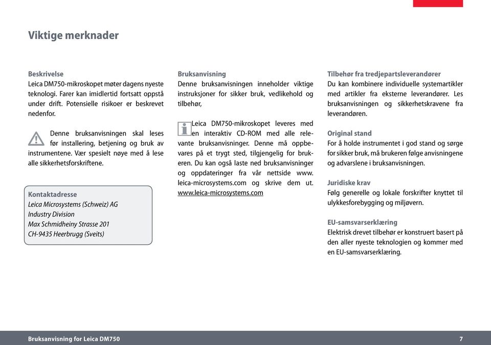 Kontaktadresse Leica Microsystems (Schweiz) AG Industry Division Max Schmidheiny Strasse 201 CH-9435 Heerbrugg (Sveits) Bruksanvisning Denne bruksanvisningen inneholder viktige instruksjoner for