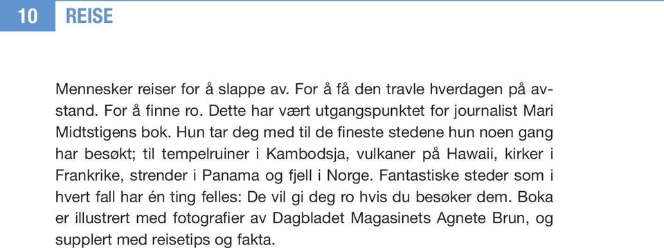 Hun tar deg med til de fineste stedene hun noen gang har besøkt; til tempelruiner i Kambodsja, vulkaner på Hawaii, kirker i Frankrike,