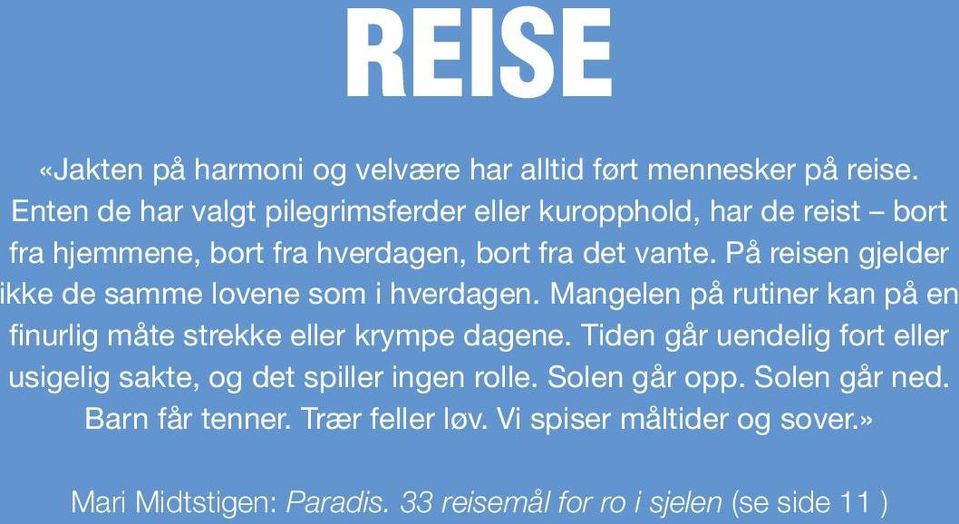 På reisen gjelder ikke de samme lovene som i hverdagen. Mangelen på rutiner kan på en finurlig måte strekke eller krympe dagene.