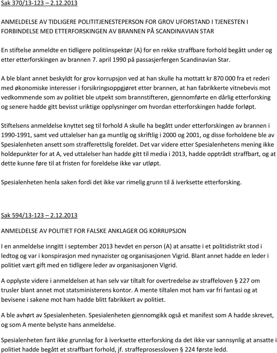 politiinspektør (A) for en rekke straffbare forhold begått under og etter etterforskingen av brannen 7. april 1990 på passasjerfergen Scandinavian Star.