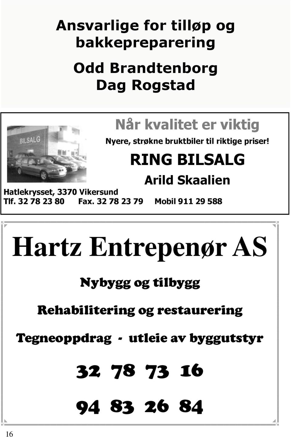 RING BILSALG Arild Skaalien Hatlekrysset, 3370 Vikersund Tlf. 32 78 23 80 Fax.