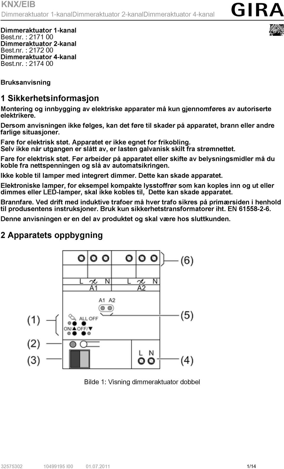 Selv ikke når utgangen er slått av, er lasten galvanisk skilt fra strømnettet. Fare for elektrisk støt.